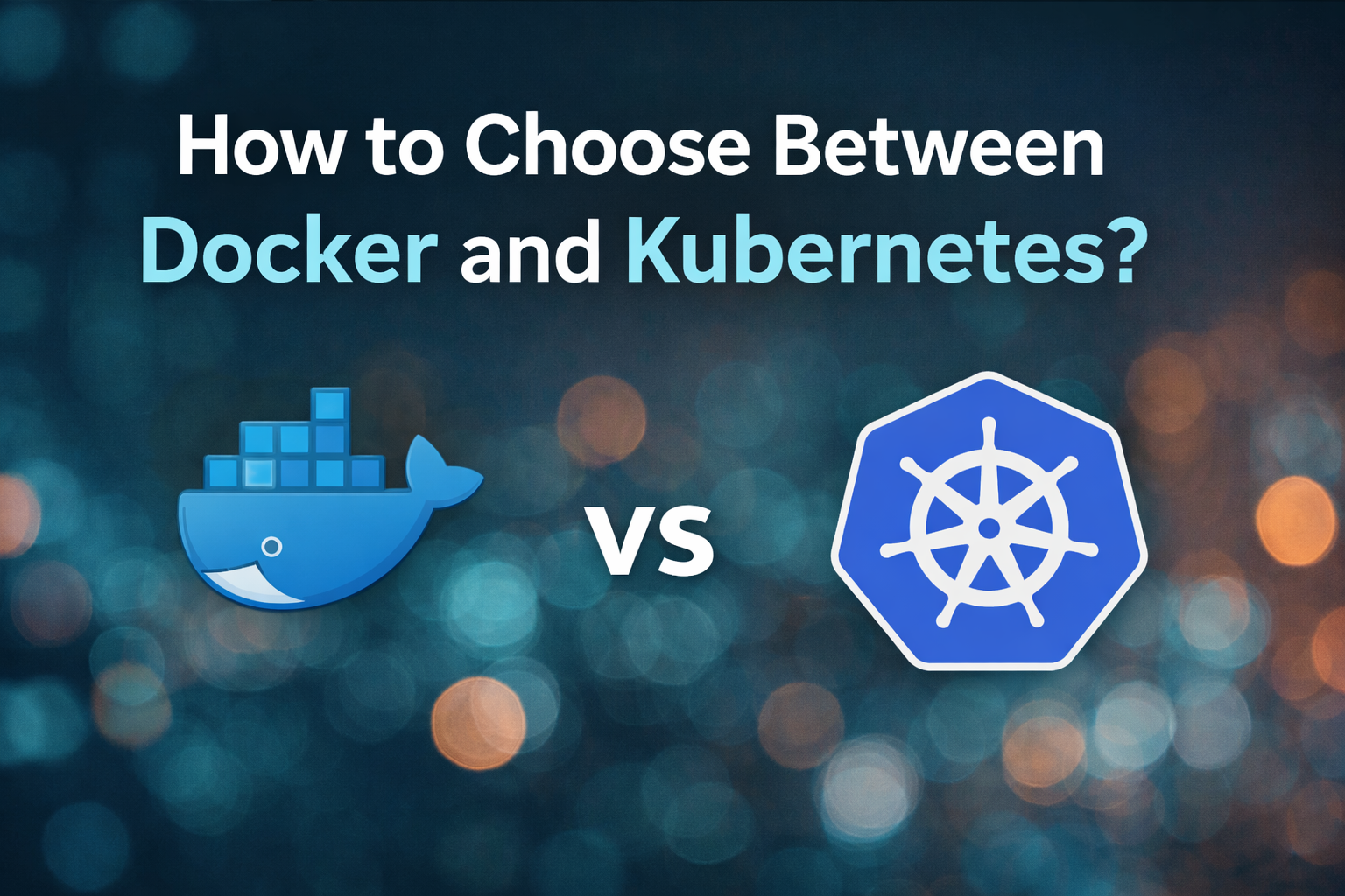 How to Choose Between Docker and Kubernetes? NEW Skip to end of metadata