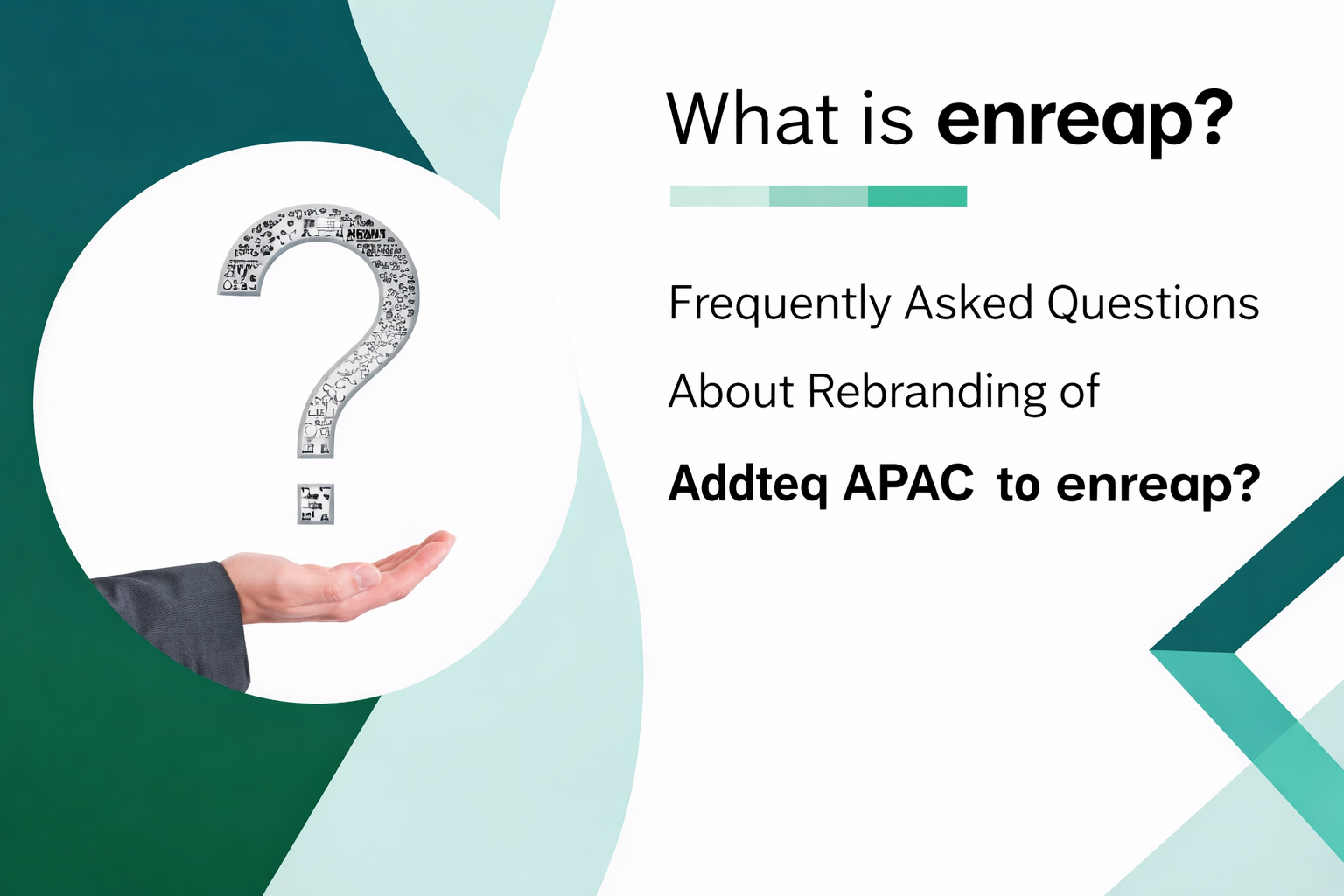Frequently Asked Questions about rebranding of Addteq APAC to enreap